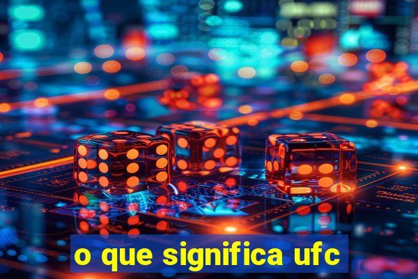 o que significa ufc